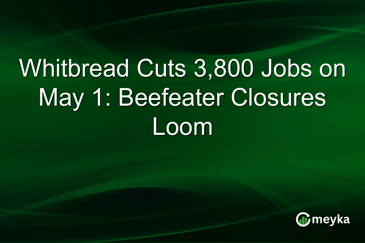 Whitbread Cuts 3,800 Jobs on May 1: Beefeater Closures Loom
