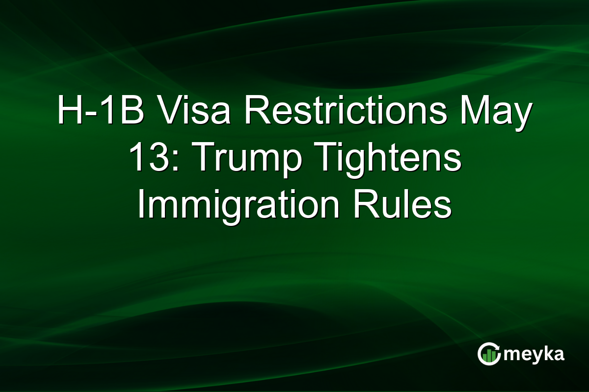 H-1B Visa Restrictions May 13: Trump Tightens Immigration Rules