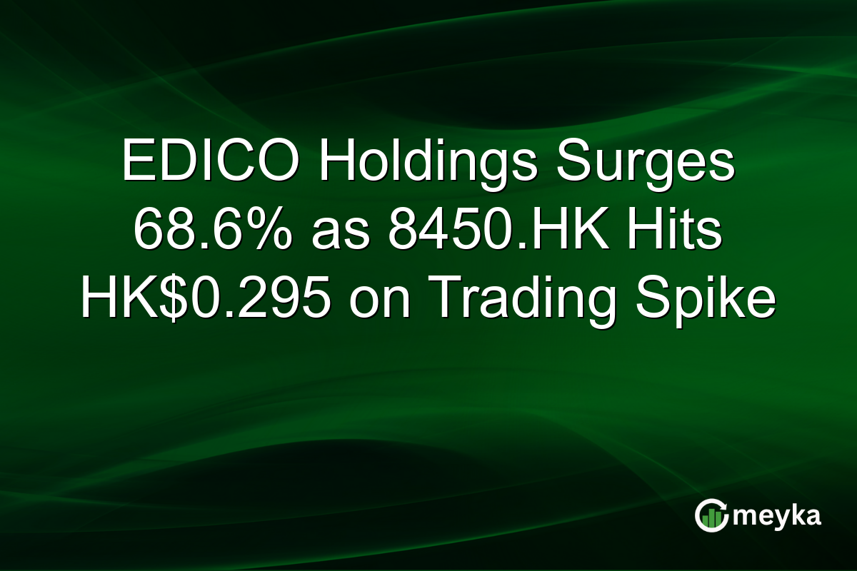 EDICO Holdings Surges 68.6% as 8450.HK Hits HK$0.295 on Trading Spike