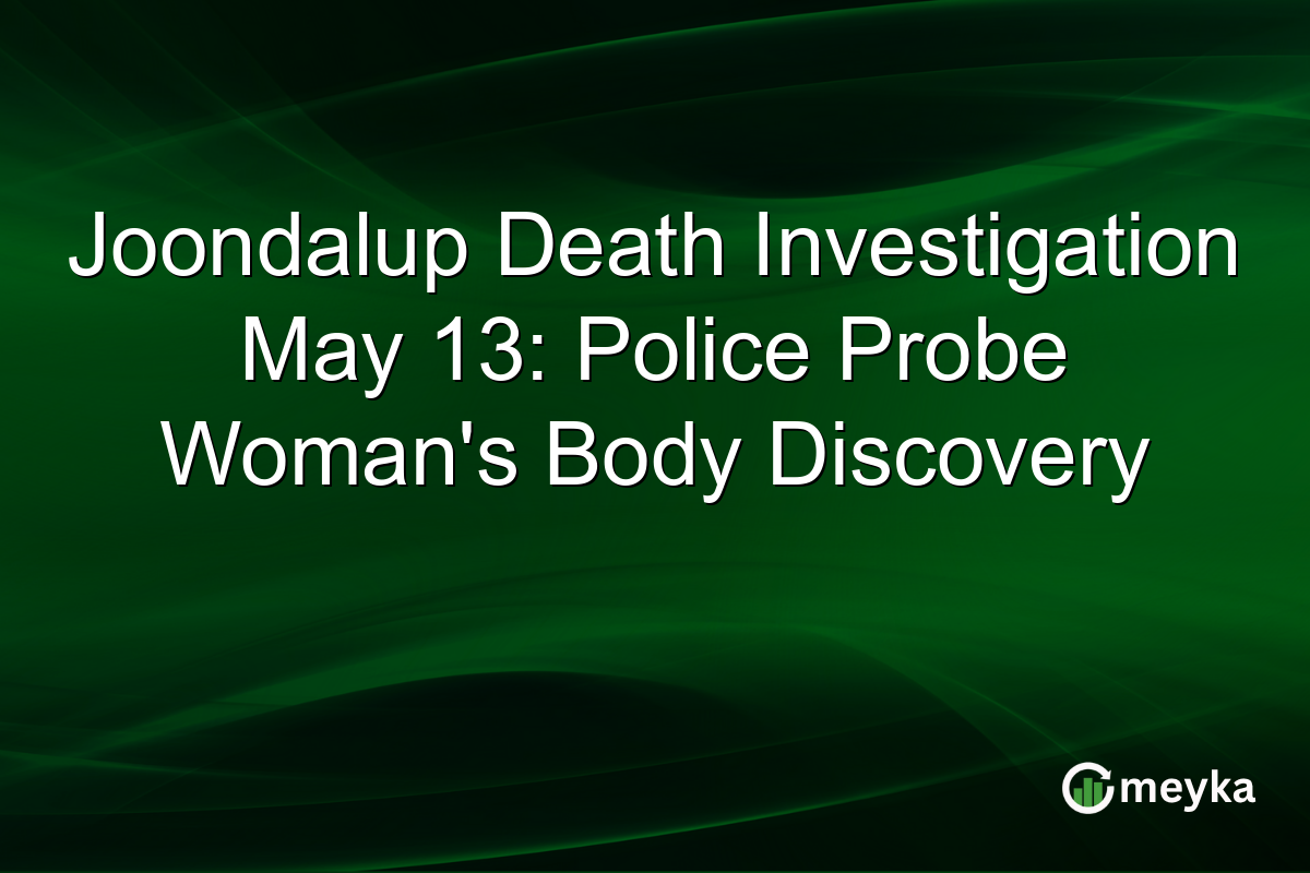 Joondalup Death Investigation May 13: Police Probe Womanβs Body Discovery