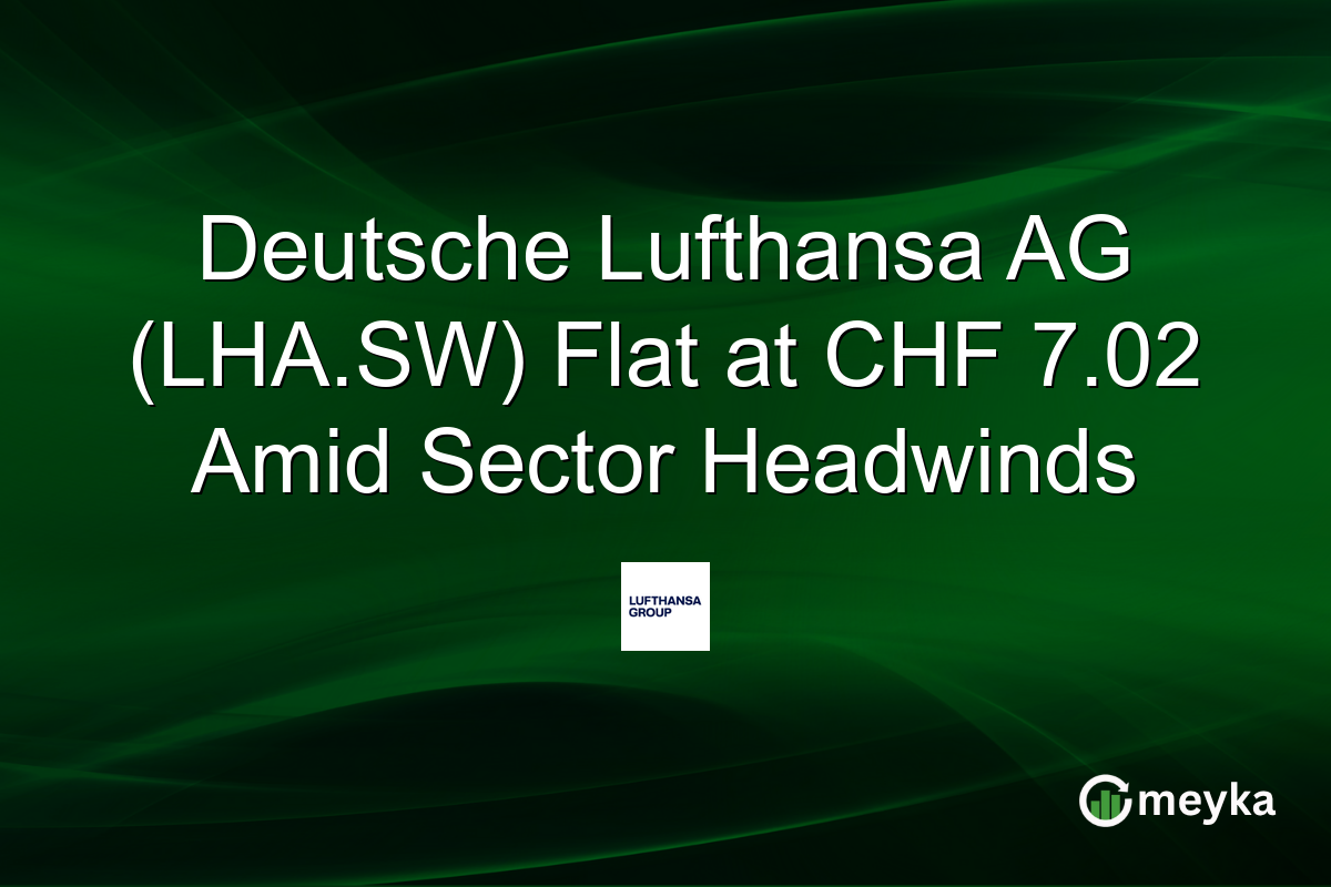 Deutsche Lufthansa AG (LHA.SW) Flat at CHF 7.02 Amid Sector Headwinds