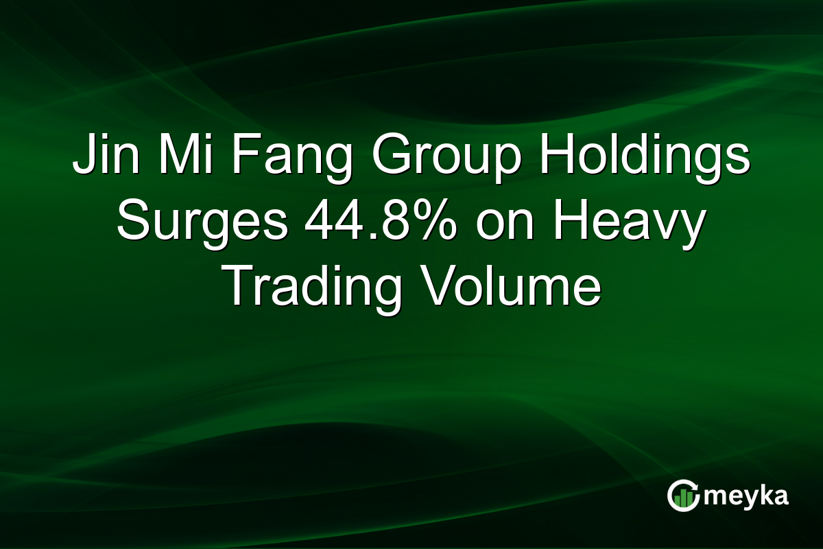 Jin Mi Fang Group Holdings Surges 44.8% on Heavy Trading Volume