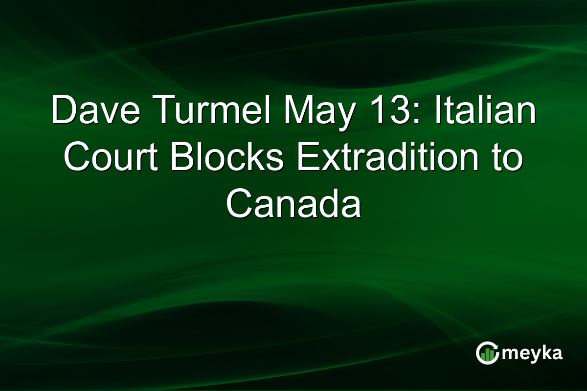 Dave Turmel May 13: Italian Court Blocks Extradition to Canada