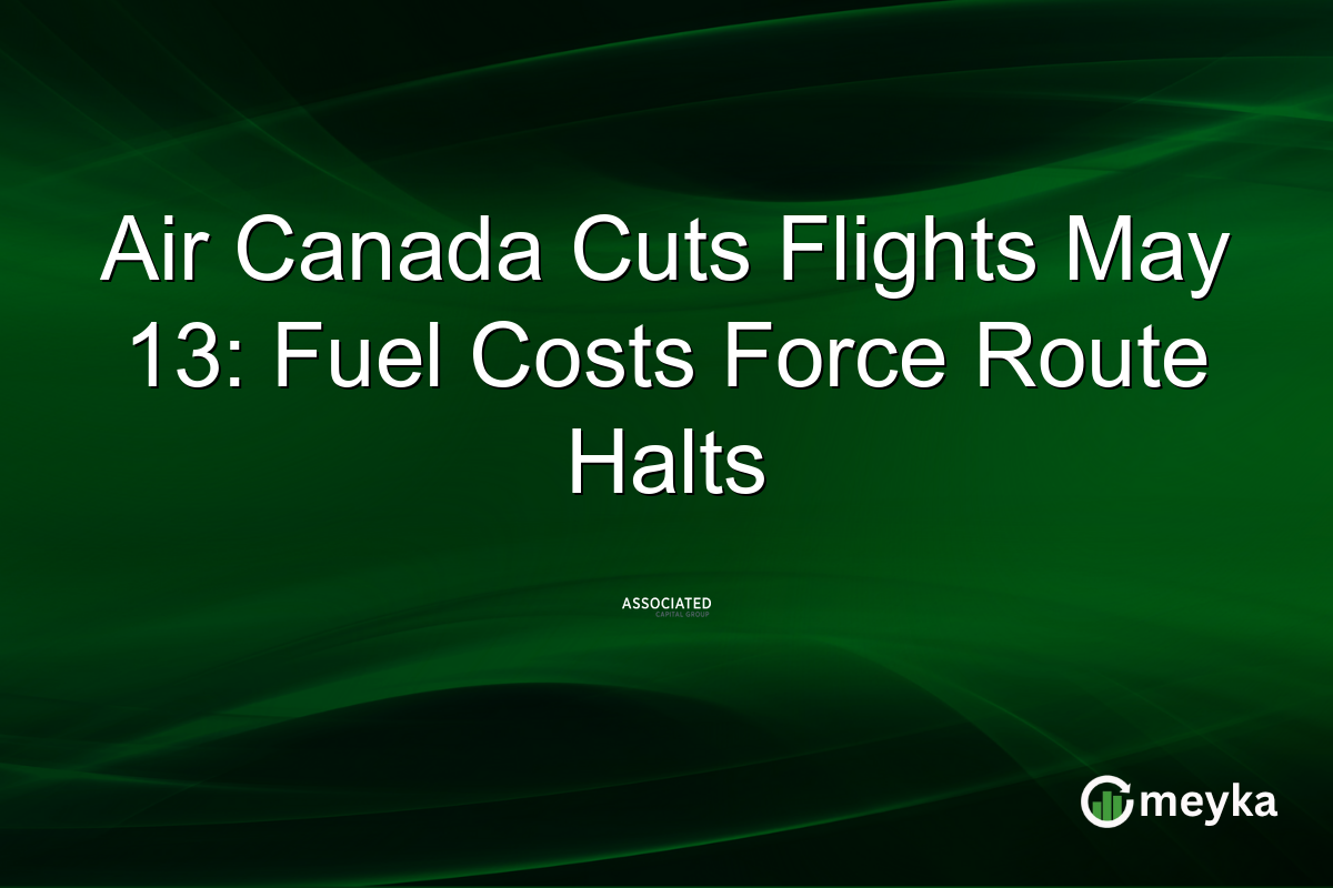 Air Canada Cuts Flights May 13: Fuel Costs Force Route Halts