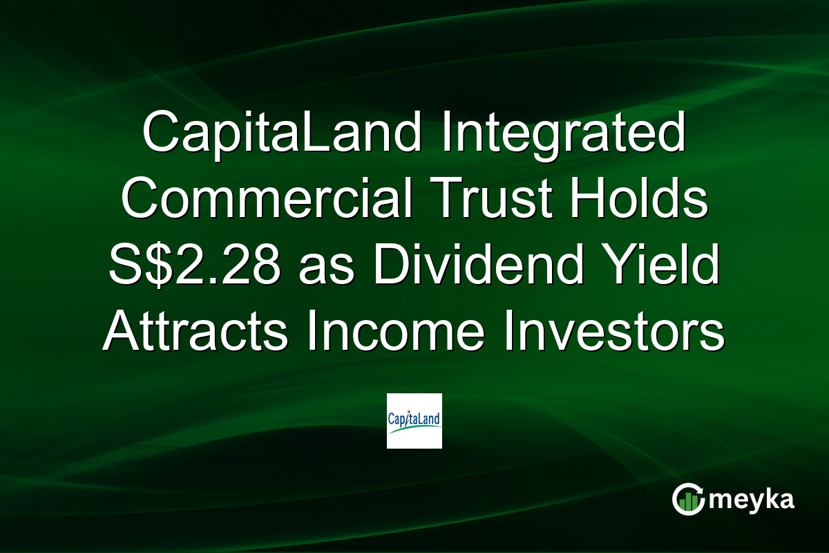 CapitaLand Integrated Commercial Trust Holds S$2.28 as Dividend Yield Attracts Income Investors