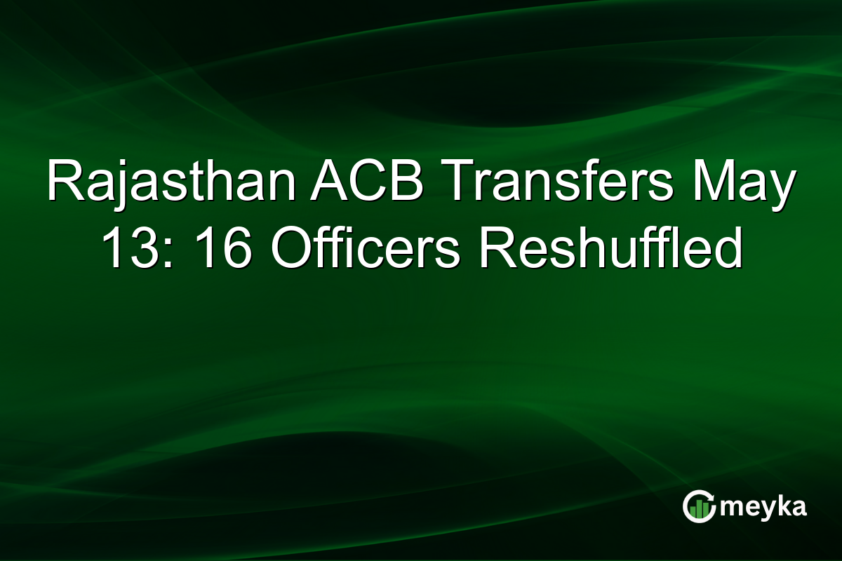 Rajasthan ACB Transfers May 13: 16 Officers Reshuffled