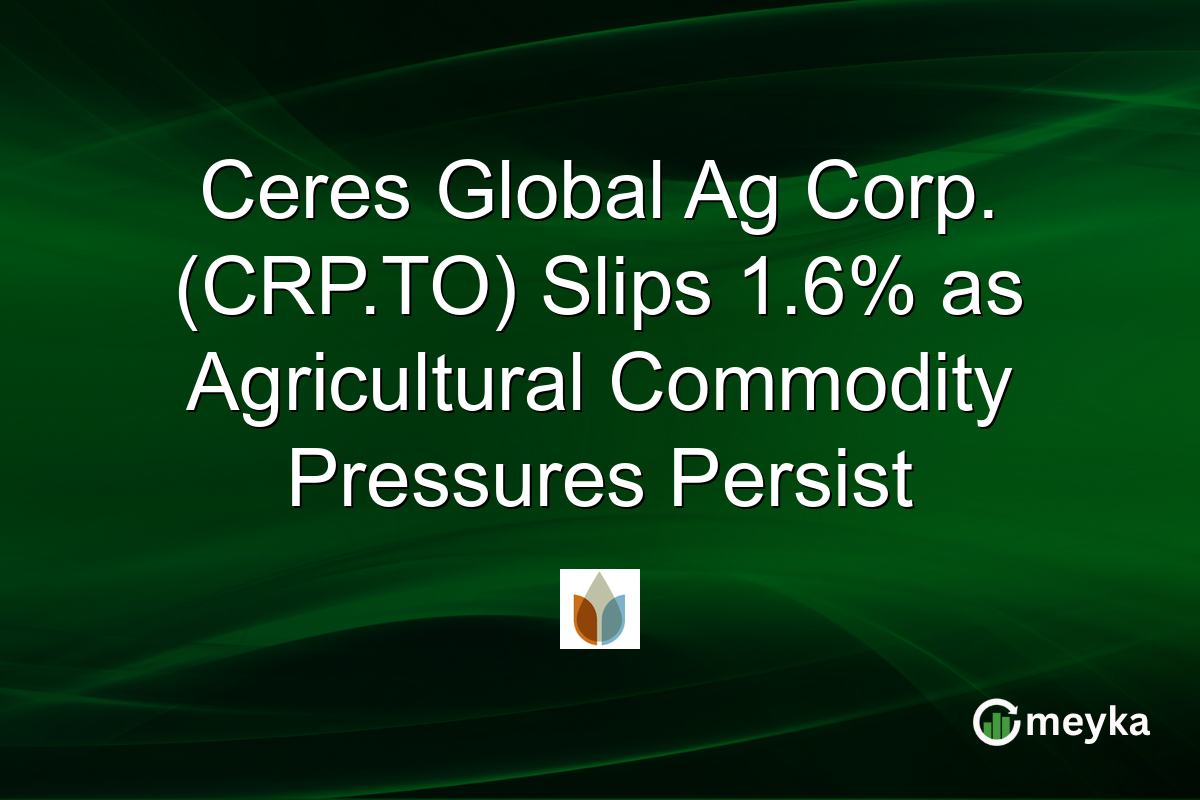 Ceres Global Ag Corp. (CRP.TO) Slips 1.6% as Agricultural Commodity Pressures Persist