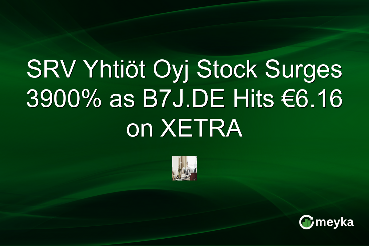 SRV Yhtiöt Oyj Stock Surges 3900% as B7J.DE Hits €6.16 on XETRA