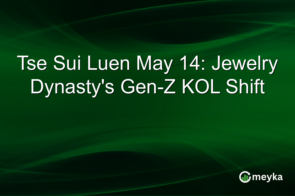 Tse Sui Luen May 14: Jewelry Dynasty’s Gen-Z KOL Shift