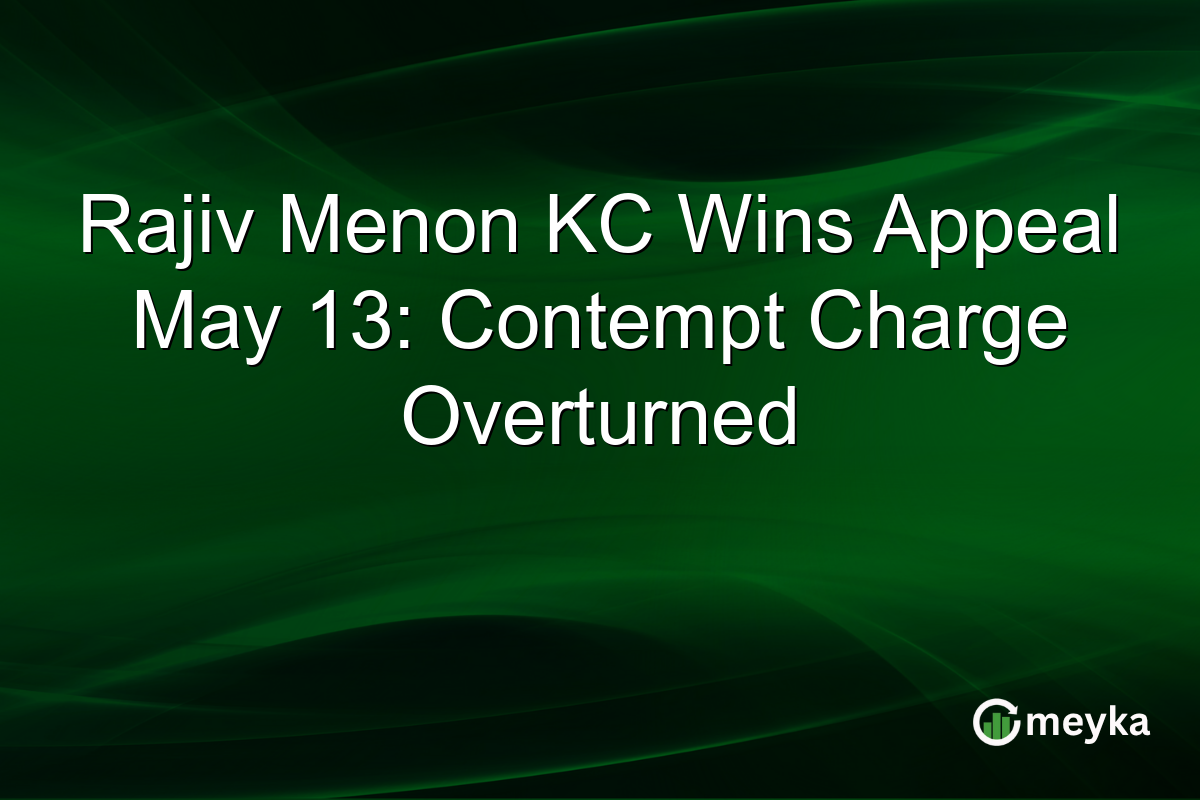 Rajiv Menon KC Wins Appeal May 13: Contempt Charge Overturned