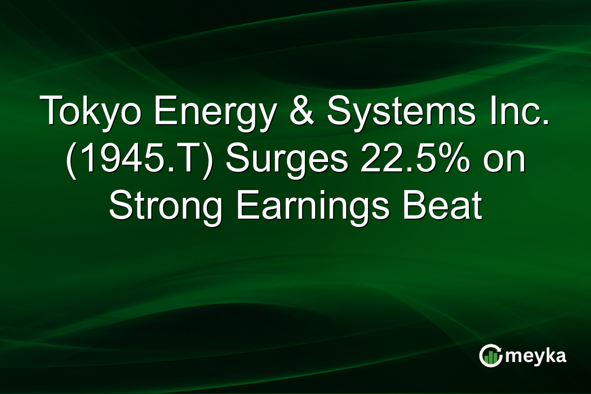 Tokyo Energy & Systems Inc. (1945.T) Surges 22.5% on Strong Earnings Beat