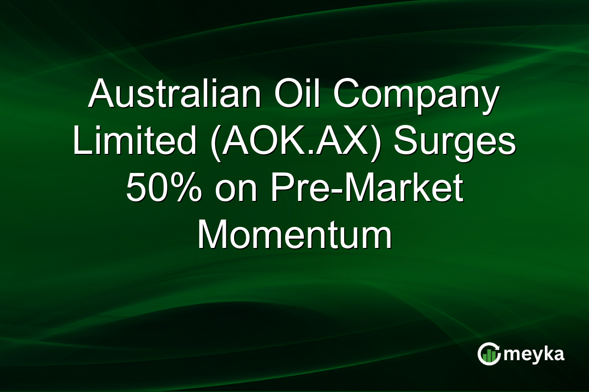 Australian Oil Company Limited (AOK.AX) Surges 50% on Pre-Market Momentum