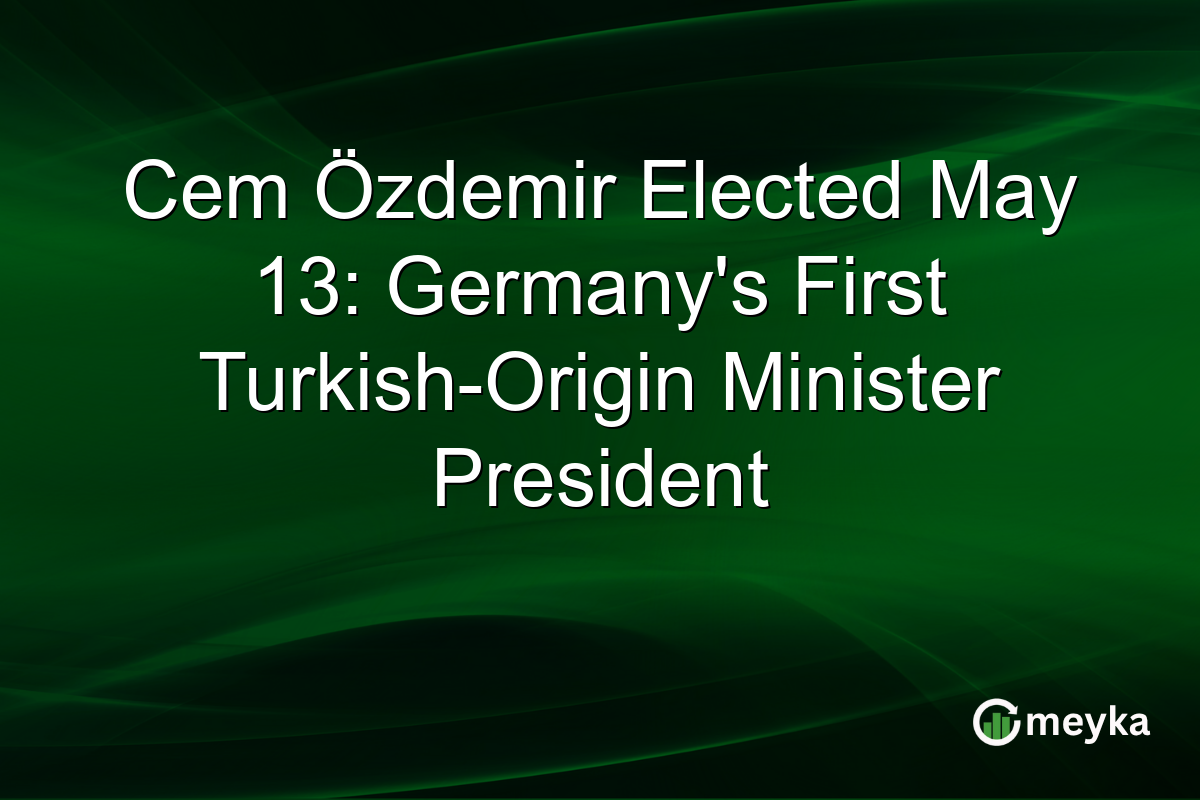 Cem Özdemir Elected May 13: Germany’s First Turkish-Origin Minister President