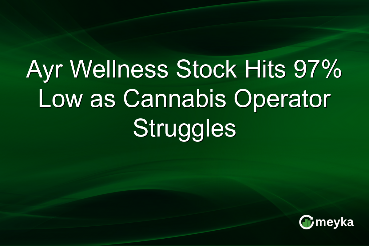 Ayr Wellness Stock Hits 97% Low as Cannabis Operator Struggles