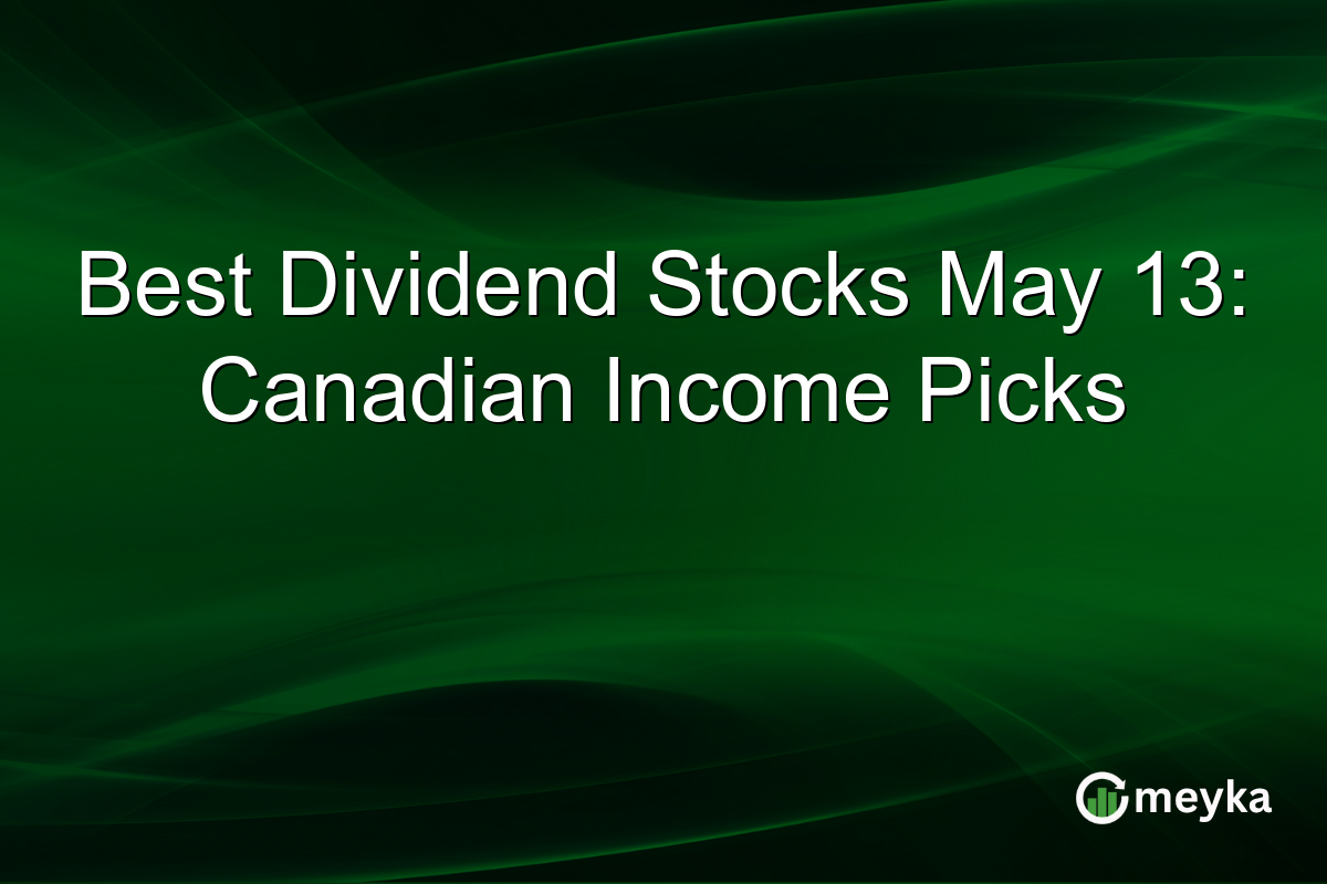 Best Dividend Stocks May 13: Canadian Income Picks
