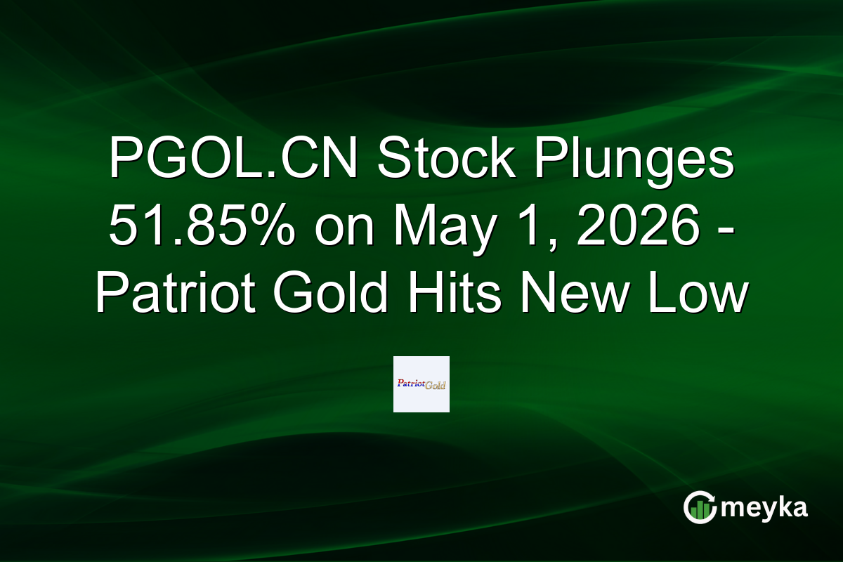 PGOL.CN Stock Plunges 51.85% on May 1, 2026 – Patriot Gold Hits New Low