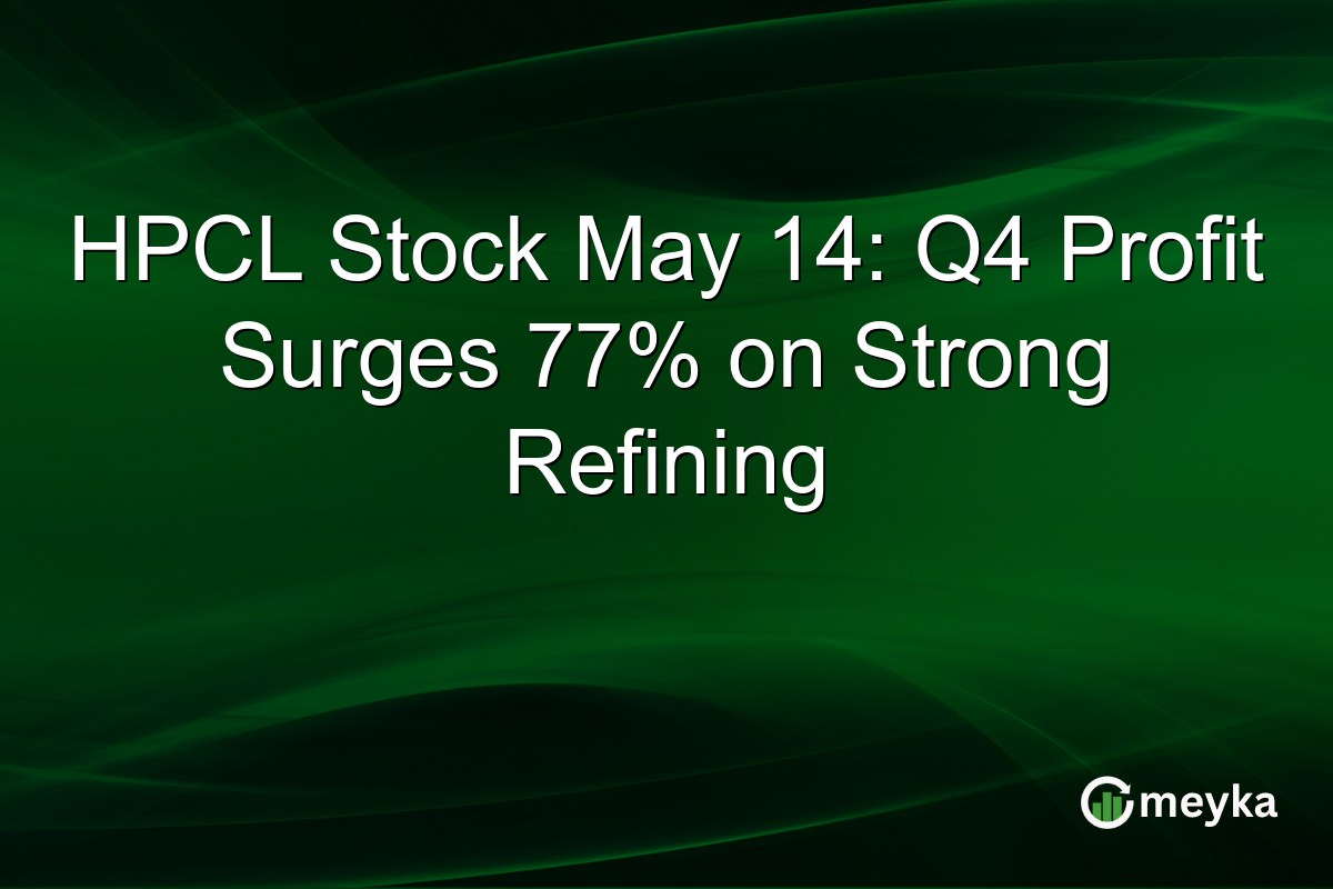 HPCL Stock May 14: Q4 Profit Surges 77% on Strong Refining