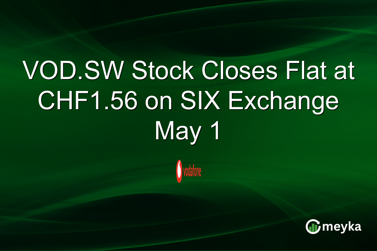 VOD.SW Stock Closes Flat at CHF1.56 on SIX Exchange May 1