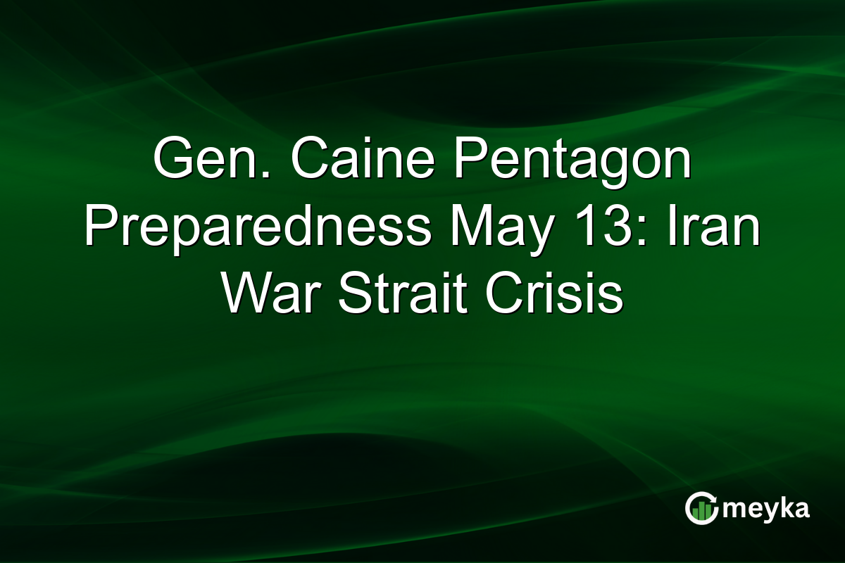 Gen. Caine Pentagon Preparedness May 13: Iran War Strait Crisis