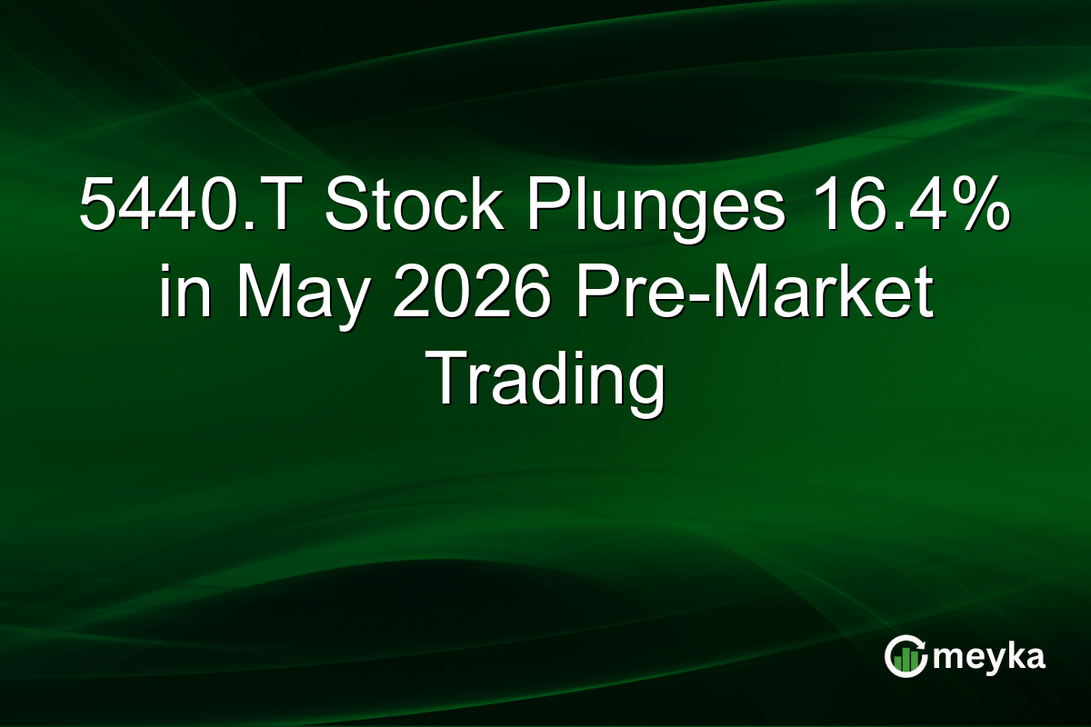 5440.T Stock Plunges 16.4% in May 2026 Pre-Market Trading