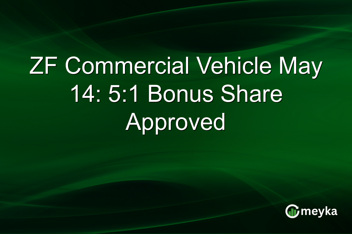ZF Commercial Vehicle May 14: 5:1 Bonus Share Approved
