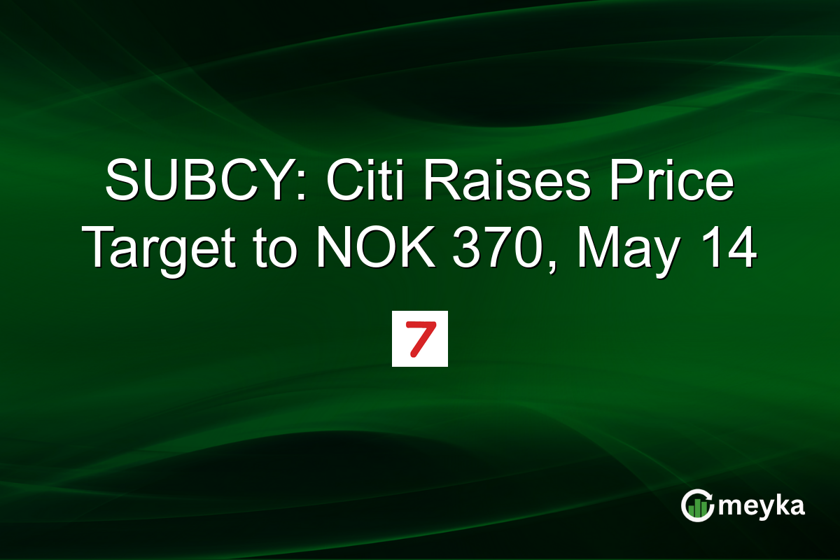 SUBCY: Citi Raises Price Target to NOK 370, May 14