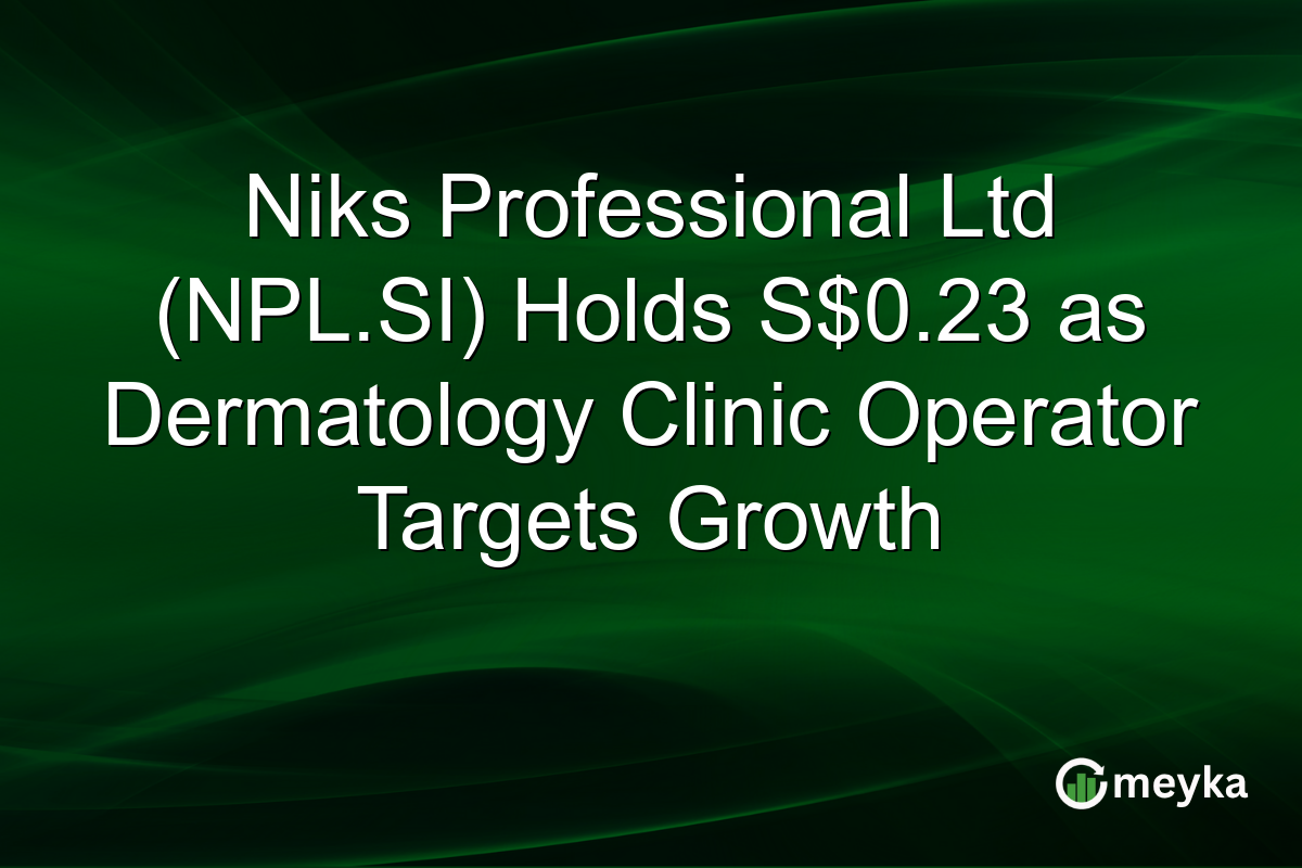 Niks Professional Ltd (NPL.SI) Holds S$0.23 as Dermatology Clinic Operator Targets Growth