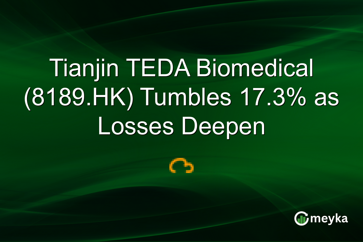 Tianjin TEDA Biomedical (8189.HK) Tumbles 17.3% as Losses Deepen
