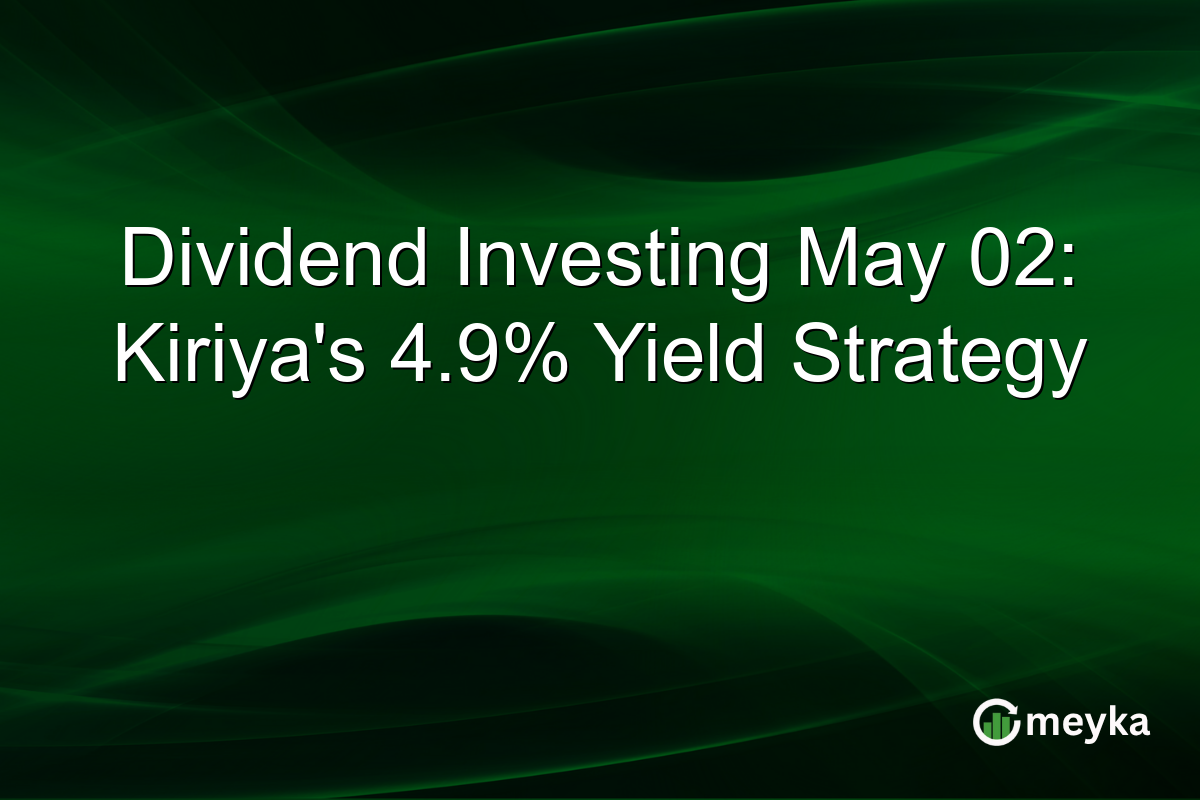 Dividend Investing May 02: Kiriya’s 4.9% Yield Strategy