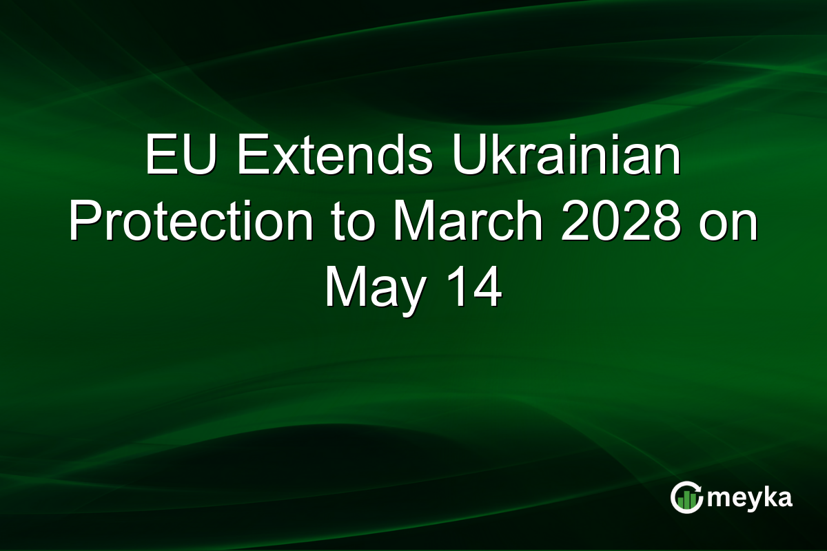 EU Extends Ukrainian Protection to March 2028 on May 14