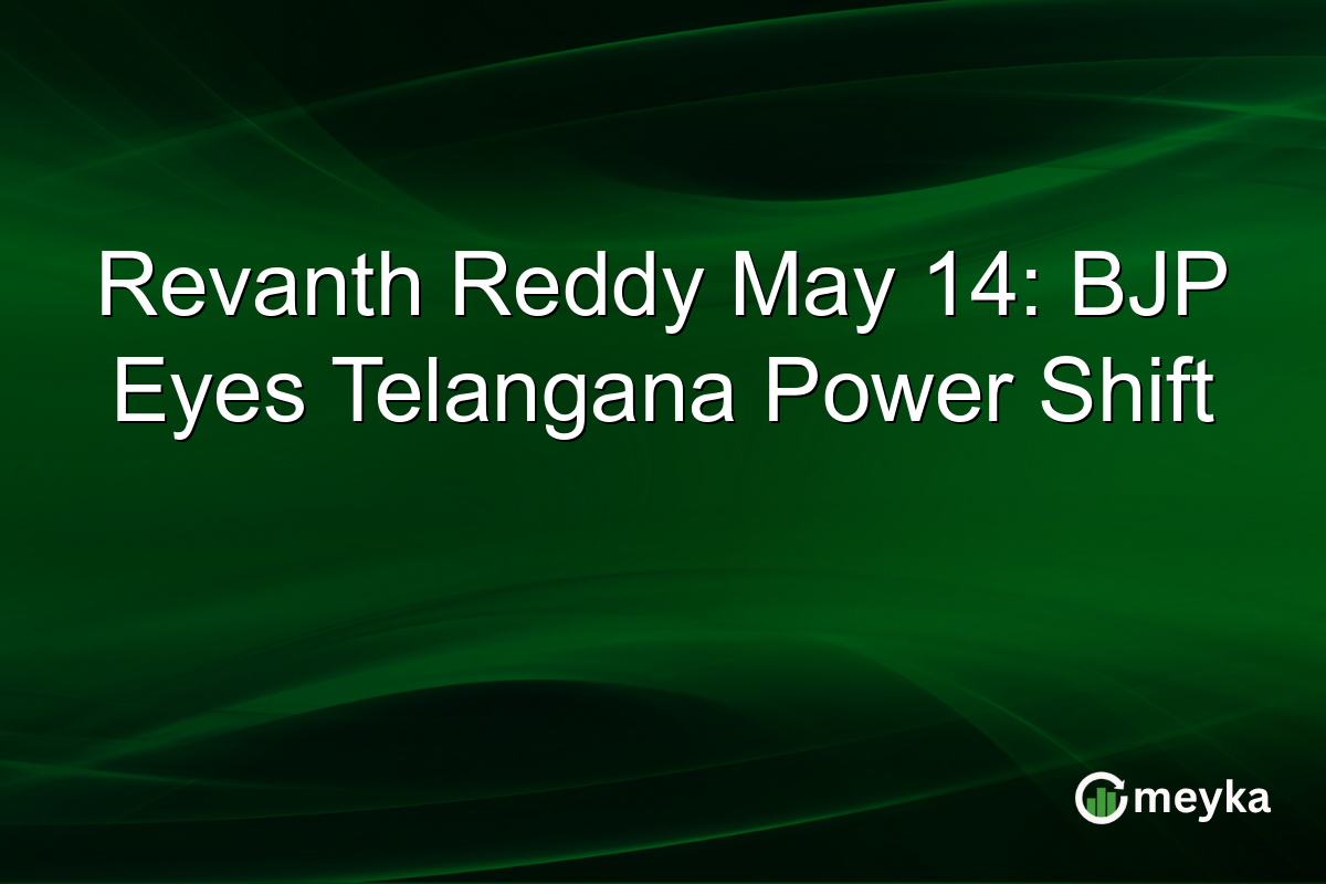 Revanth Reddy May 14: BJP Eyes Telangana Power Shift