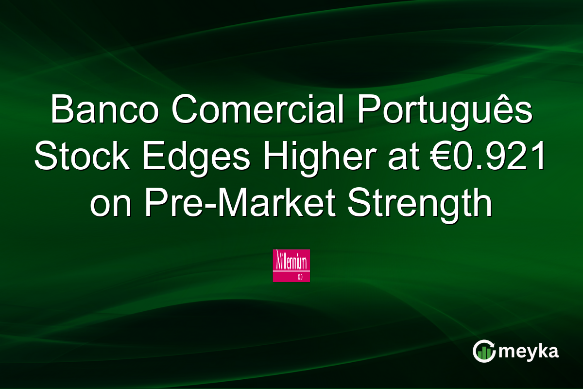 Banco Comercial Português Stock Edges Higher at €0.921 on Pre-Market Strength