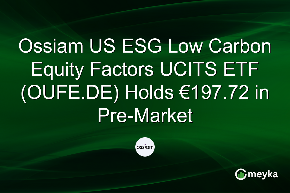 Ossiam US ESG Low Carbon Equity Factors UCITS ETF (OUFE.DE) Holds €197.72 in Pre-Market