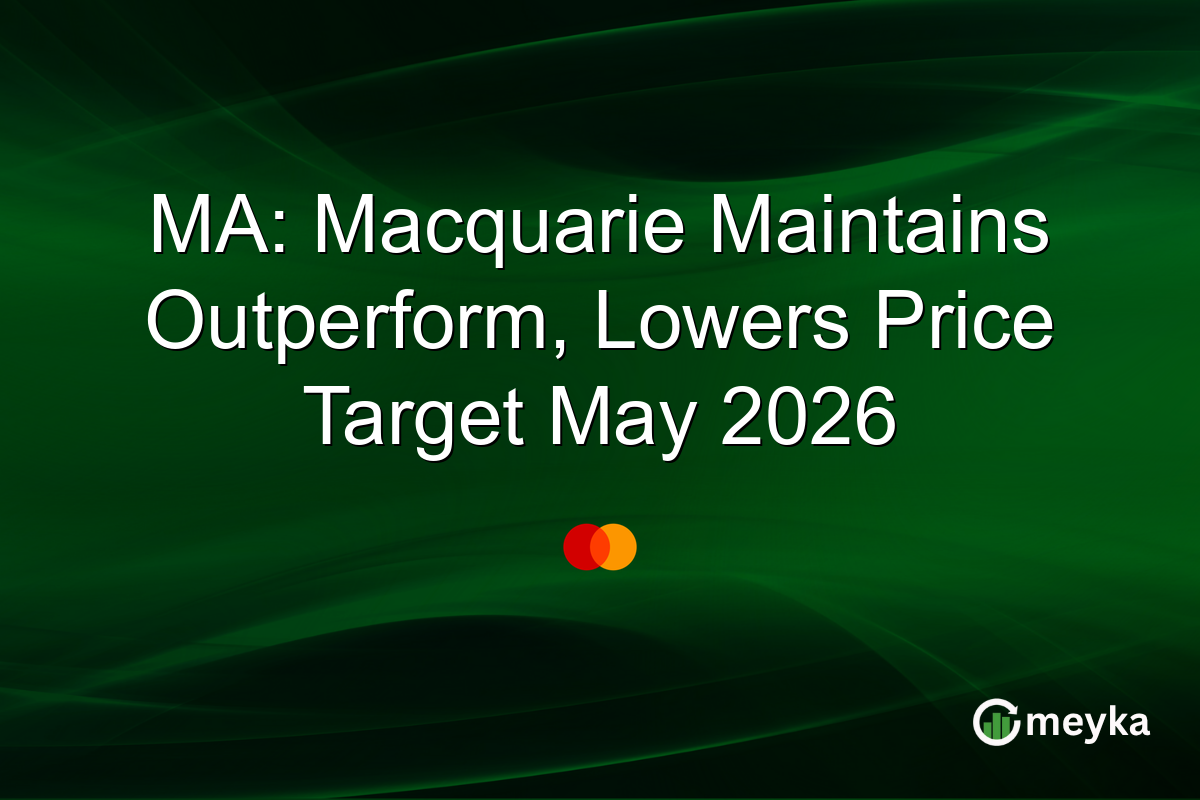 MA: Macquarie Maintains Outperform, Lowers Price Target May 2026