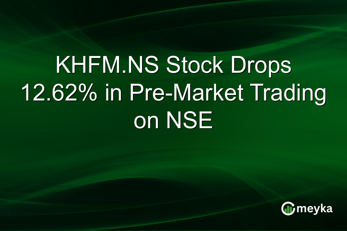 KHFM.NS Stock Drops 12.62% in Pre-Market Trading on NSE