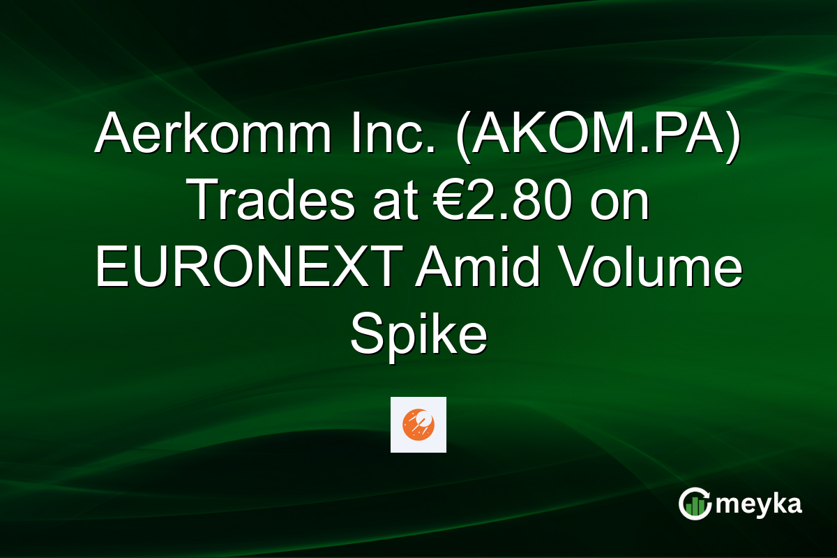 Aerkomm Inc. (AKOM.PA) Trades at €2.80 on EURONEXT Amid Volume Spike