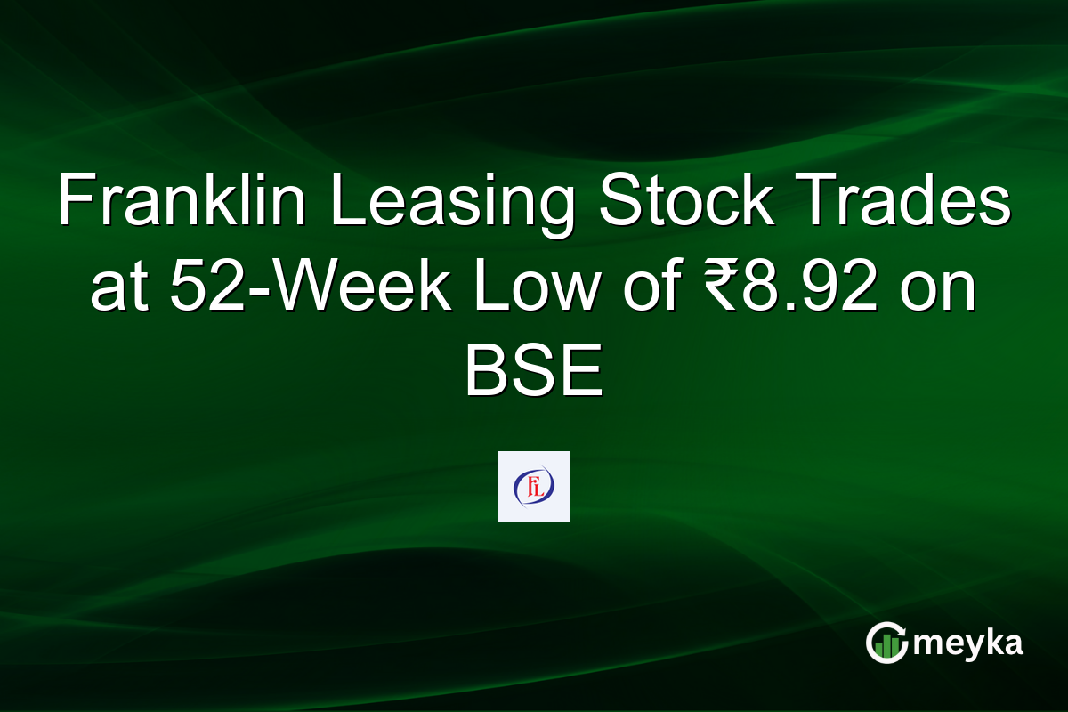 Franklin Leasing Stock Trades at 52-Week Low of ₹8.92 on BSE