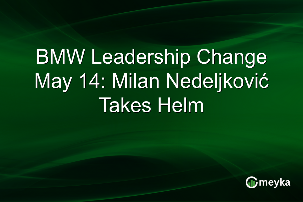 BMW Leadership Change May 14: Milan Nedeljković Takes Helm