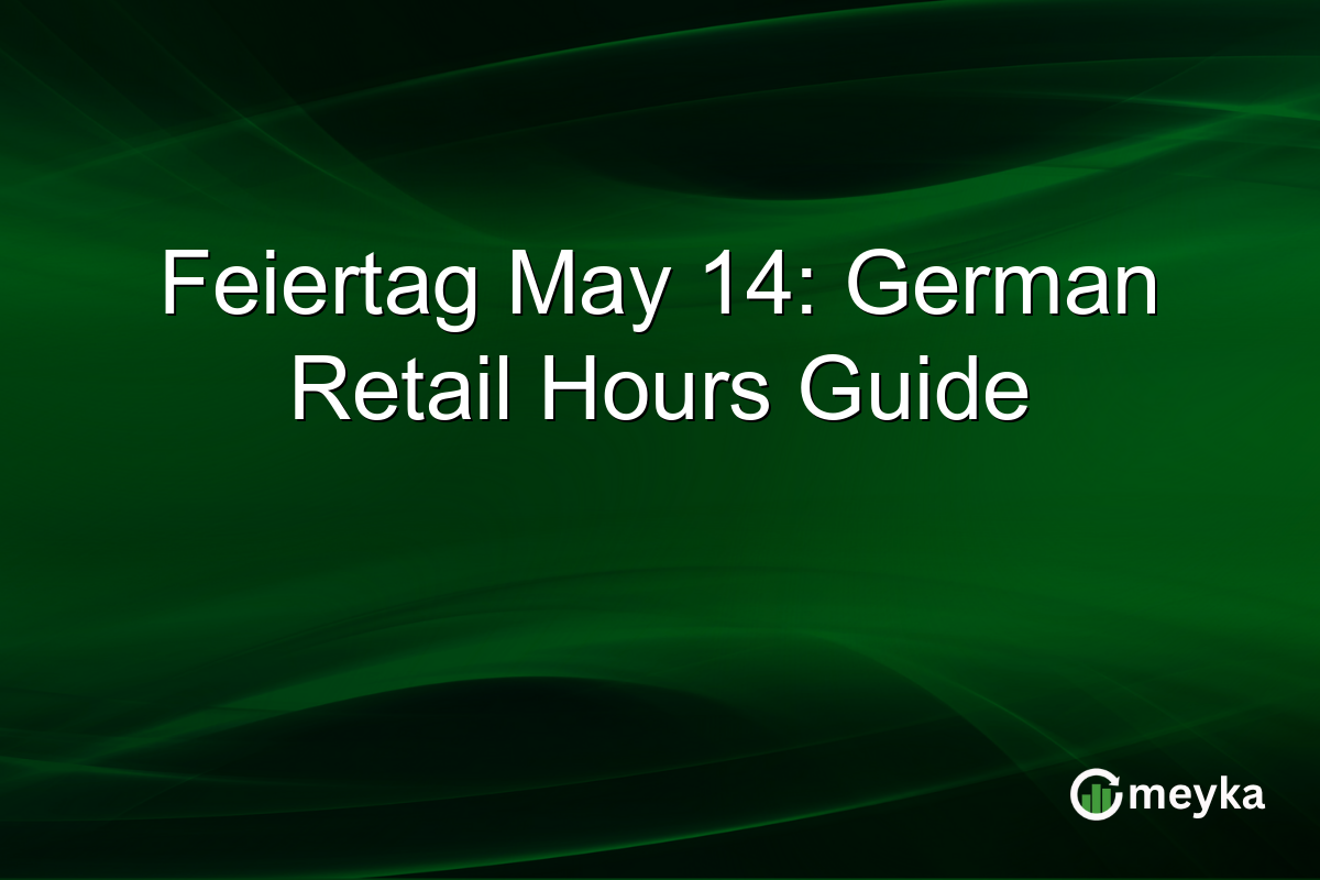 Feiertag May 14: German Retail Hours Guide