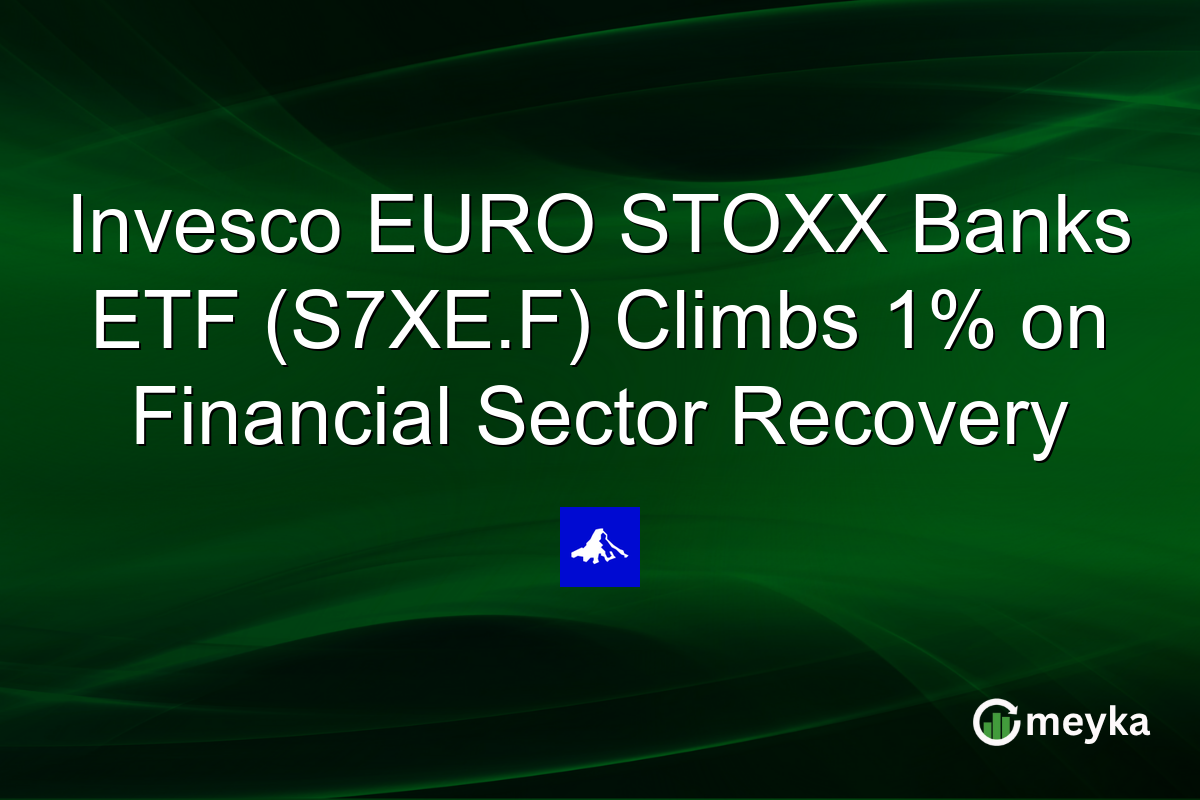 Invesco EURO STOXX Banks ETF (S7XE.F) Climbs 1% on Financial Sector Recovery