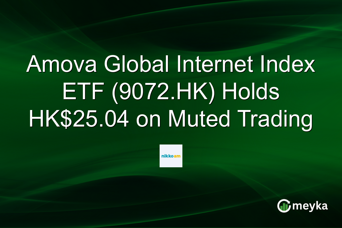 Amova Global Internet Index ETF (9072.HK) Holds HK$25.04 on Muted Trading