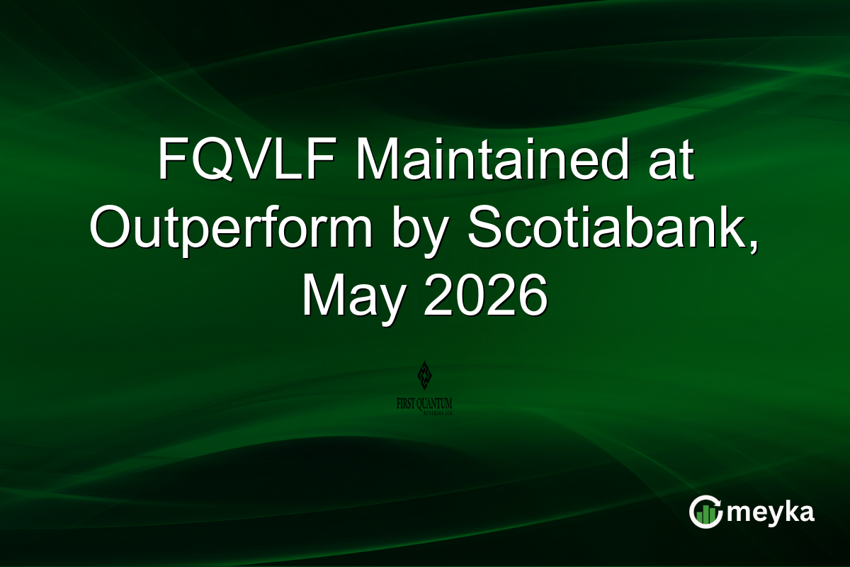 FQVLF Maintained at Outperform by Scotiabank, May 2026