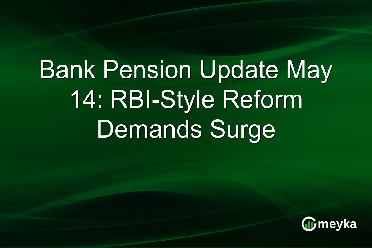Bank Pension Update May 14: RBI-Style Reform Demands Surge