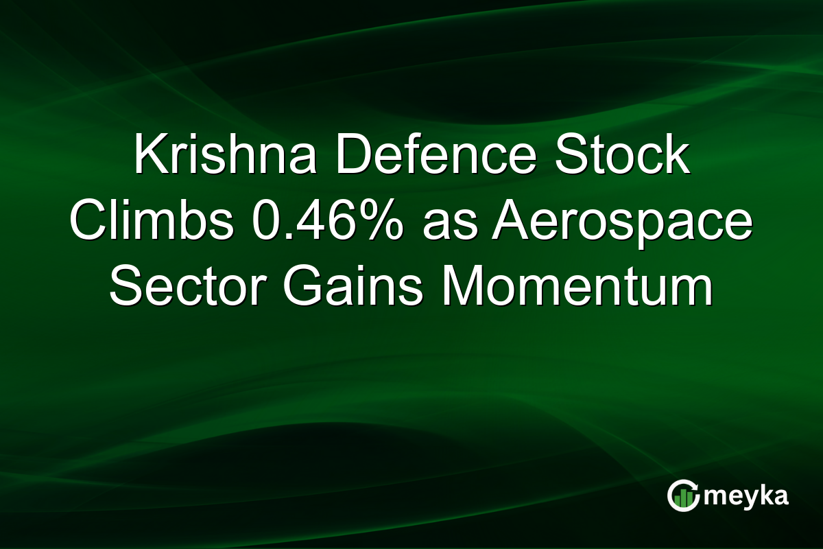 Krishna Defence Stock Climbs 0.46% as Aerospace Sector Gains Momentum