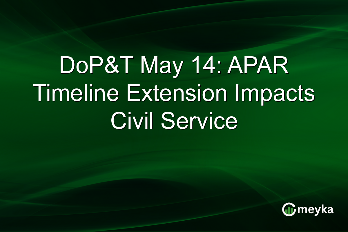 DoP&T May 14: APAR Timeline Extension Impacts Civil Service