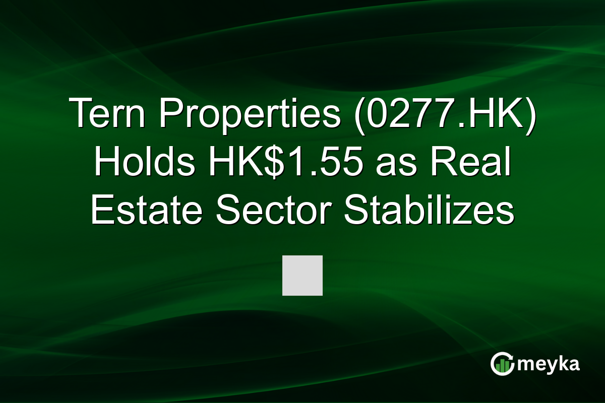 Tern Properties (0277.HK) Holds HK$1.55 as Real Estate Sector Stabilizes
