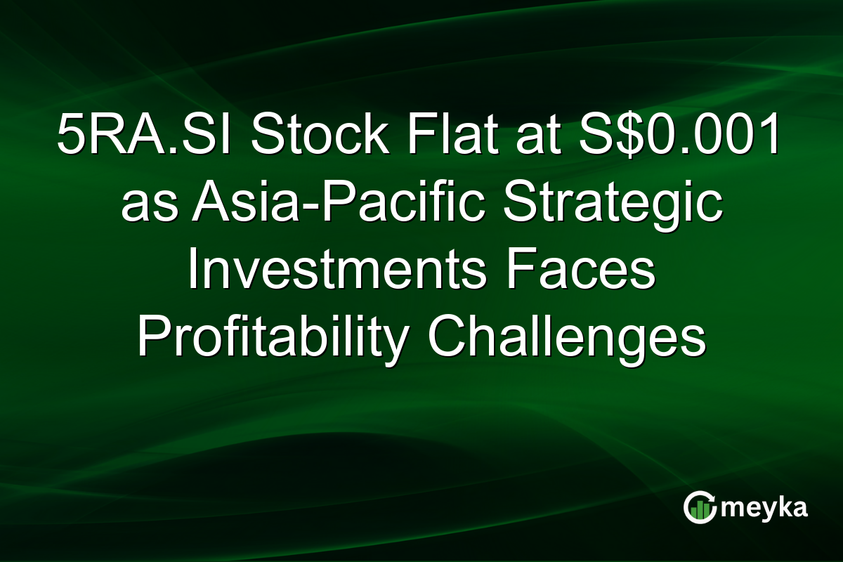 5RA.SI Stock Flat at S$0.001 as Asia-Pacific Strategic Investments Faces Profitability Challenges