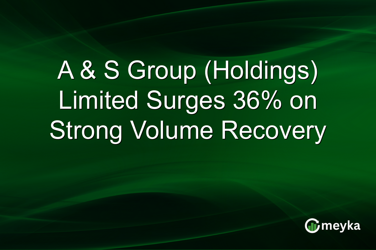 A & S Group (Holdings) Limited Surges 36% on Strong Volume Recovery