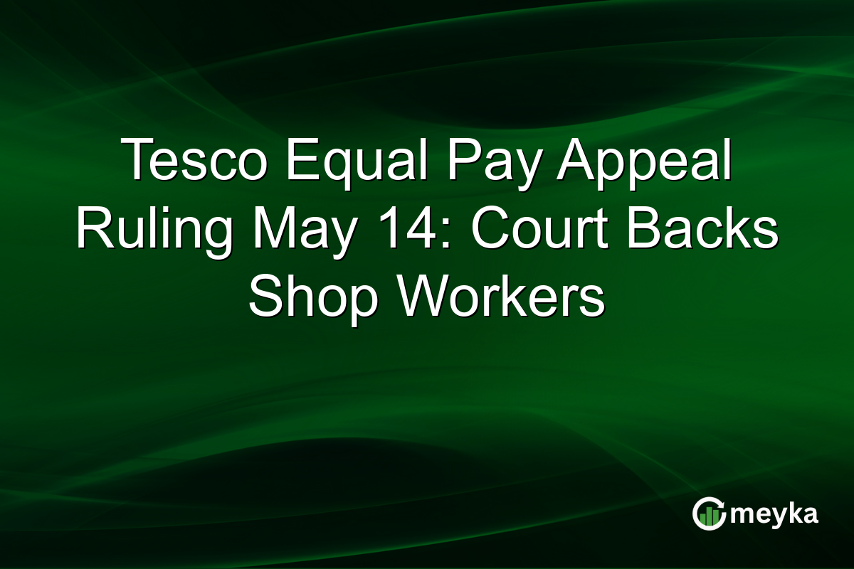 Tesco Equal Pay Appeal Ruling May 14: Court Backs Shop Workers