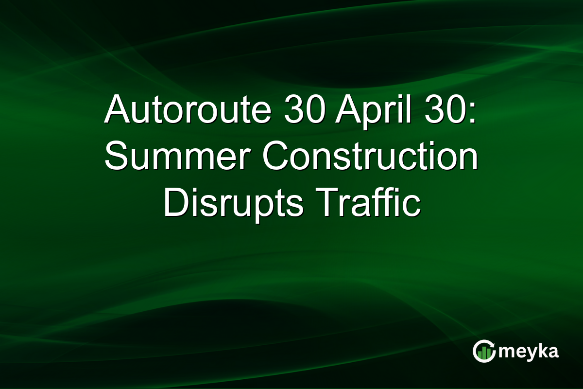 Autoroute 30 April 30: Summer Construction Disrupts Traffic